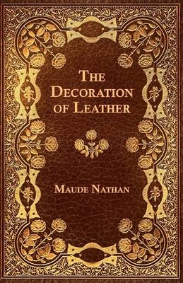 The Decoration of Leather - Maude Nathan