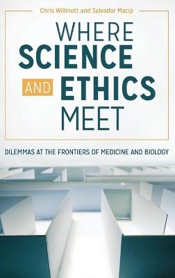 Where Science and Ethics Meet - Chris Willmott, Salvador Macip