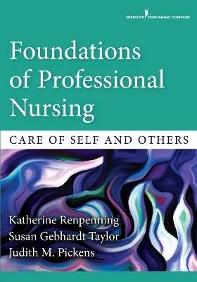 Foundations of Professional Nursing - Katherine Renpenning, Susan Gebhardt Taylor, Judith M. Pickens