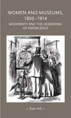 Women and Museums, 1850–1914 - Kate Hill