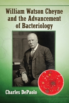 William Watson Cheyne and the Advancement of Bacteriology - Charles DePaolo