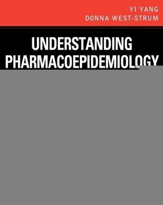 Understanding Pharmacoepidemiology - Yi Yang, Donna West-Strum