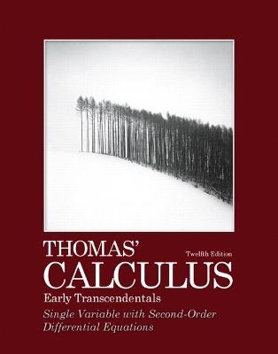 Thomas' Calculus, Early Transcendentals, Single Variable with Second-Order Differential Equations - Joel Hass, Maurice Weir, George Thomas