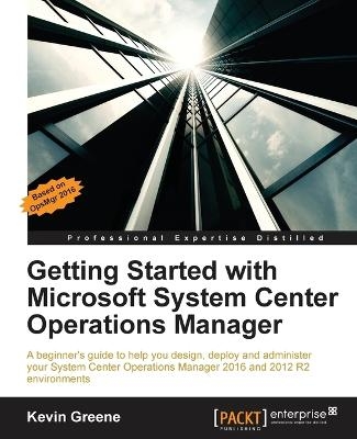 Getting Started with Microsoft System Center Operations Manager - Kevin Greene