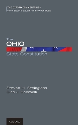 The Ohio State Constitution - Steven H. Steinglass, Gino J. Scarselli