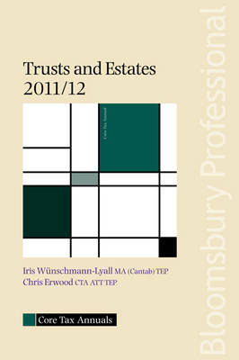 Core Tax Annual: Trusts and Estates 2011/12 - Iris Wunschmann-Lyall, Chris Erwood