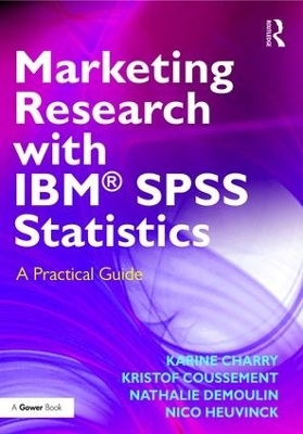 Marketing Research with IBM® SPSS Statistics - Karine Charry, Kristof Coussement, Nathalie Demoulin, Nico Heuvinck