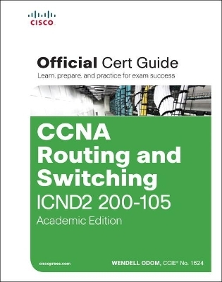 CCNA Routing and Switching ICND2 200-105 Official Cert Guide, Academic Edition - Wendell Odom