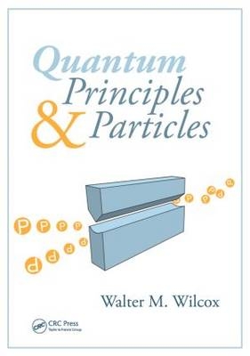 Quantum Principles and Particles - Walter Wilcox