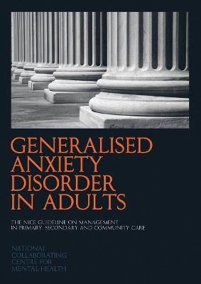 Generalised Anxiety Disorder in Adults -  National Collaborating Centre for Mental Health (NCCMH)