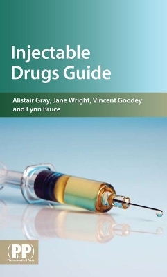 Injectable Drugs Guide - Mr Alistair Howard Gray, Jane Wright, Mr Vincent Goodey, Lynn Bruce