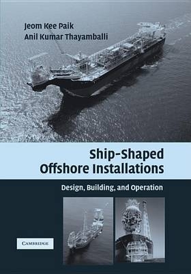 Ship-Shaped Offshore Installations - Jeom Kee Paik, Anil Kumar Thayamballi