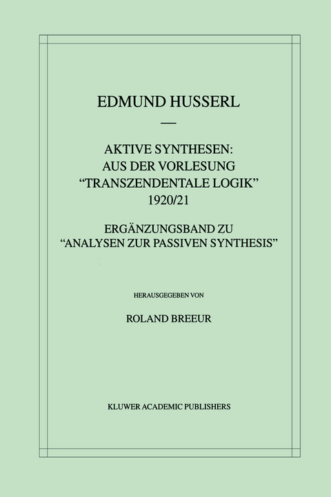 Aktive Synthesen: Aus der Vorlesung "Transzendentale Logik" 1920/21 - Edmund Husserl, Roland Breeur