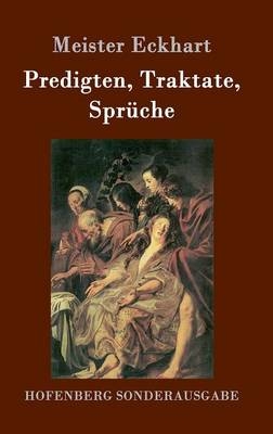 Predigten, Traktate, Sprüche -  Meister Eckhart