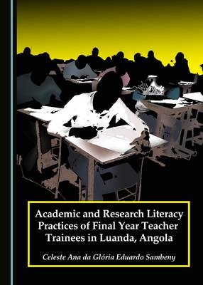 Academic and Research Literacy Practices of Final Year Teacher Trainees in Luanda, Angola - Celeste Sambeny