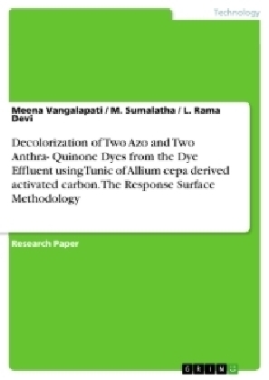 Decolorization of Two Azo and Two Anthra- Quinone Dyes from the Dye Effluent using Tunic of Allium cepa derived activated carbon. The Response Surface Methodology - Meena Vangalapati, M. Sumalatha, L. Rama Devi