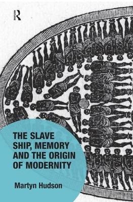 The Slave Ship, Memory and the Origin of Modernity - Martyn Hudson