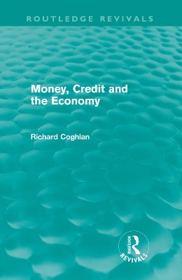 Money, Credit and the Economy (Routledge Revivals) - Richard Coghlan