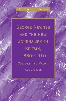 George Newnes and the New Journalism in Britain, 1880–1910 - Kate Jackson