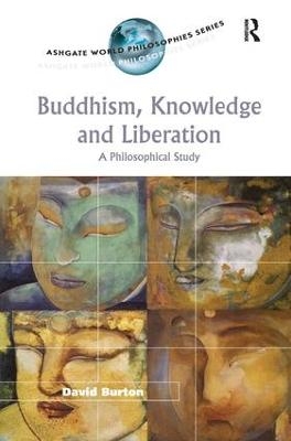 Buddhism, Knowledge and Liberation - David Burton