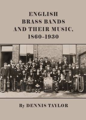 English Brass Bands and their Music, 1860-1930 - Dennis Taylor