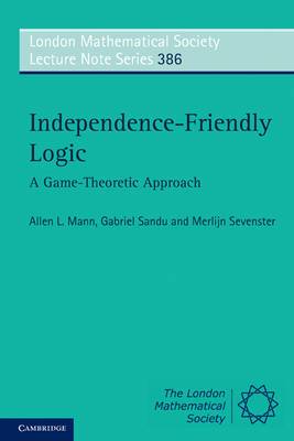 Independence-Friendly Logic - Allen L. Mann, Gabriel Sandu, Merlijn Sevenster