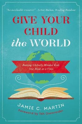 Give Your Child the World - Jamie C. Martin