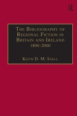 The Bibliography of Regional Fiction in Britain and Ireland, 1800–2000 - Keith D. M. Snell