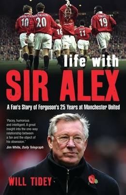 Life with Sir Alex - Will Tidey