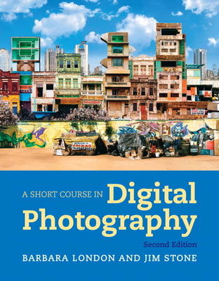 A Short Course in Digital Photography - Barbara London, Jim Stone