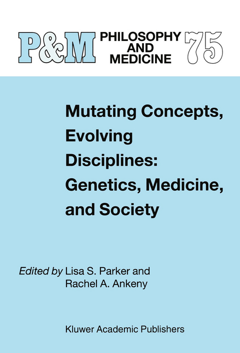 Mutating Concepts, Evolving Disciplines: Genetics, Medicine, and Society - 