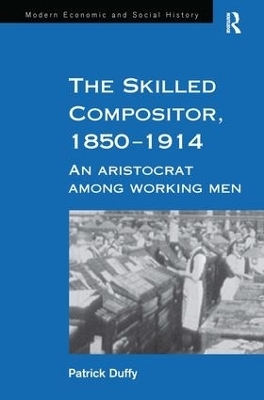 The Skilled Compositor, 1850–1914 - Patrick Duffy