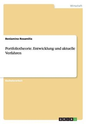 Portfoliotheorie. Entwicklung und aktuelle Verfahren - Beniamino Rosamilia