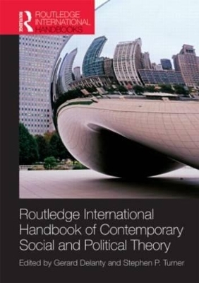 Routledge International Handbook of Contemporary Social and Political Theory - Gerard Delanty, Stephen P. Turner