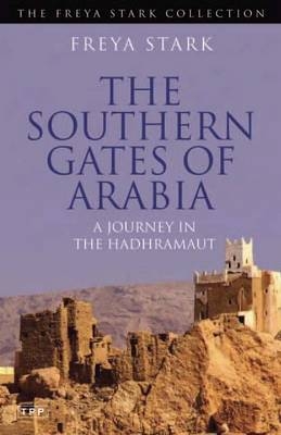 The Southern Gates of Arabia - Freya Stark