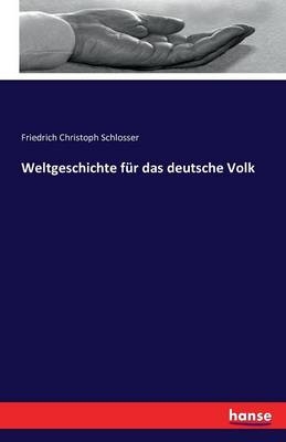 Weltgeschichte fÃ¼r das deutsche Volk - Friedrich Christoph Schlosser