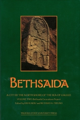 Bethsaida: A City by the North Shore of the Sea of Galilee, Vol. 2 - 