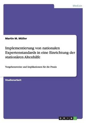 Implementierung von nationalen Expertenstandards in eine Einrichtung der stationÃ¤ren Altenhilfe - Martin M. MÃ¼ller