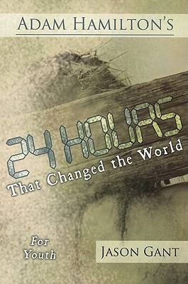 Adam Hamilton's 24 Hours That Changed the World for Children for Youth - Adam Hamilton, Jason Gant