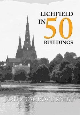 Lichfield in 50 Buildings - Joss Musgrove Knibb