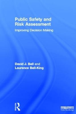 Public Safety and Risk Assessment - David J. Ball, Laurence Ball-King