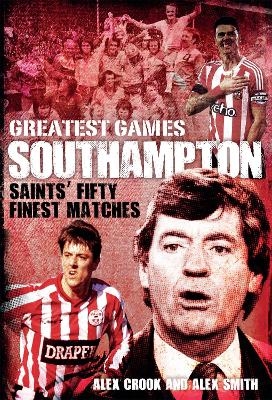 Southampton Greatest Games - Alex Crook, Alex Smith