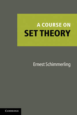 A Course on Set Theory - Ernest Schimmerling