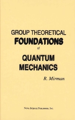 Group Theoretical Foundations of Quantum Mechanics - R Mirman