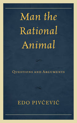 Man the Rational Animal - Edo Pivcevic