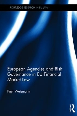 European Agencies and Risk Governance in EU Financial Market Law - Paul Weismann