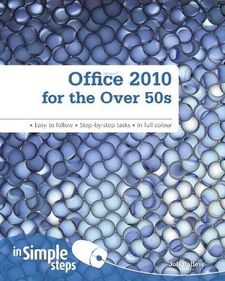 Office 2010 for the Over 50s In Simple Steps - Joli Ballew