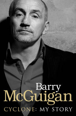 Cyclone: My Story - Barry McGuigan