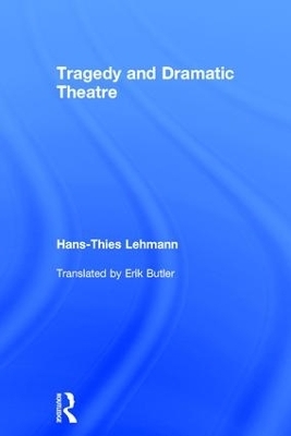 Tragedy and Dramatic Theatre - Hans-Thies Lehmann