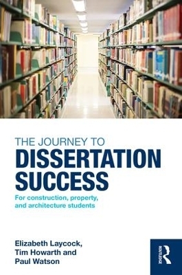 The Journey to Dissertation Success - Elizabeth Laycock, Tim Howarth, Paul Watson